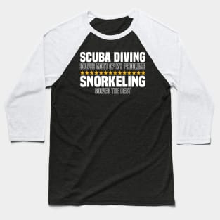 Scuba Diving Solves Most Of My Problems Snorkeling Solves The Rest Baseball T-Shirt